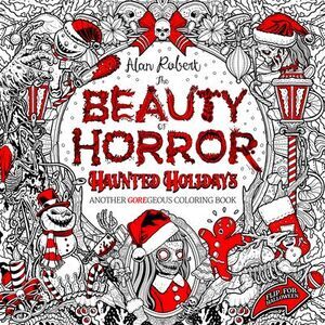 The Beauty of Horror: Haunted Holidays Coloring Book -- Alan Robert
